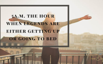 5a.m. the hour when legends are either getting up or going to bed