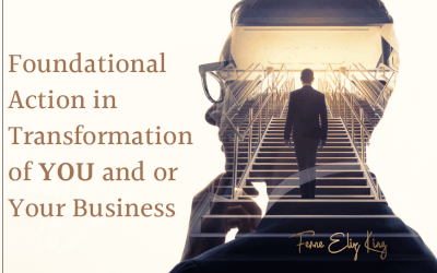 Foundational action in transformation of you and or your business