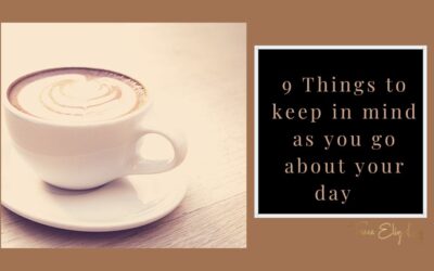 9 things to keep in mind as you go about your day
