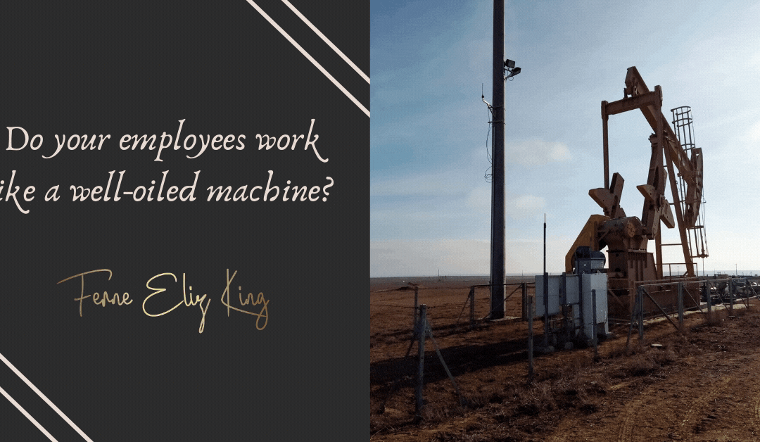 Do your employees work like a well-oiled machine?