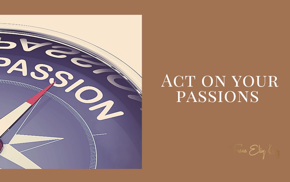 Act on your passions